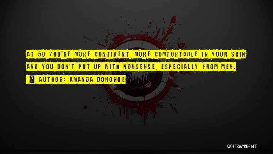 Amanda Donohoe Quotes: At 50 You're More Confident, More Comfortable In Your Skin And You Don't Put Up With Nonsense, Especially From Men.