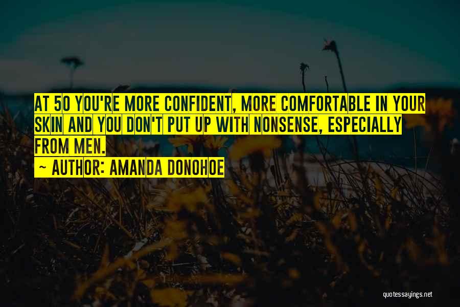 Amanda Donohoe Quotes: At 50 You're More Confident, More Comfortable In Your Skin And You Don't Put Up With Nonsense, Especially From Men.