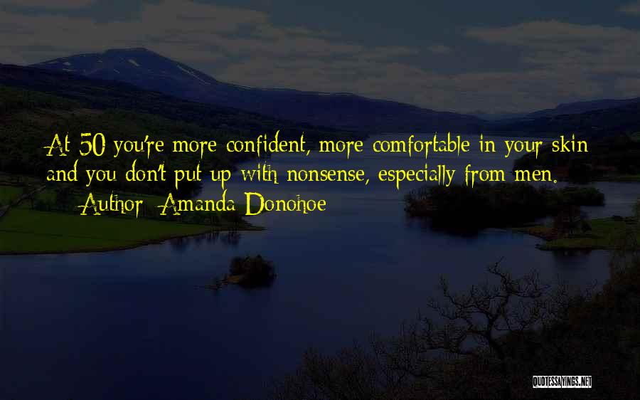 Amanda Donohoe Quotes: At 50 You're More Confident, More Comfortable In Your Skin And You Don't Put Up With Nonsense, Especially From Men.