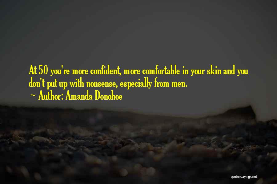 Amanda Donohoe Quotes: At 50 You're More Confident, More Comfortable In Your Skin And You Don't Put Up With Nonsense, Especially From Men.