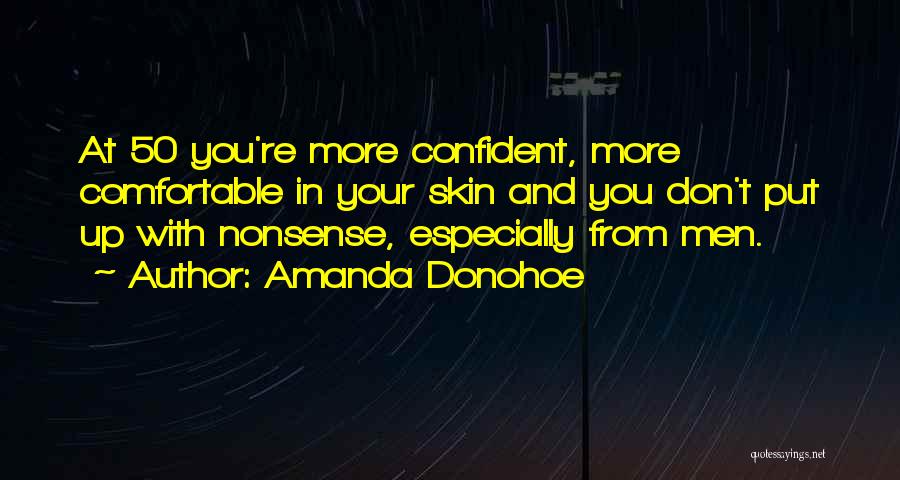 Amanda Donohoe Quotes: At 50 You're More Confident, More Comfortable In Your Skin And You Don't Put Up With Nonsense, Especially From Men.