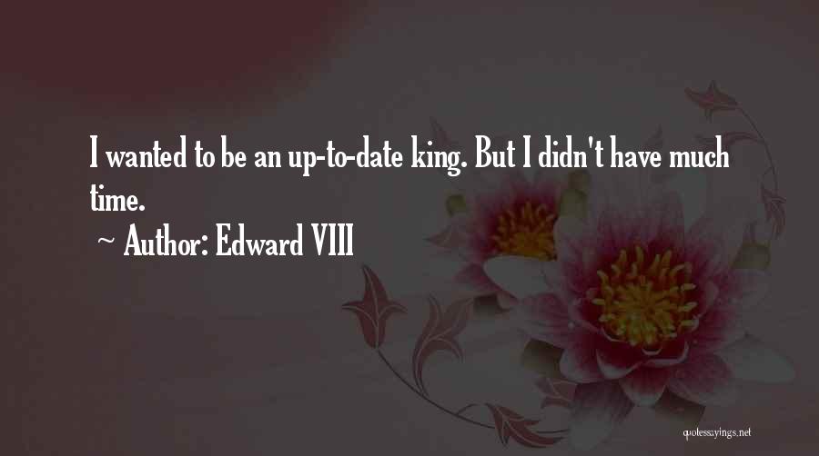 Edward VIII Quotes: I Wanted To Be An Up-to-date King. But I Didn't Have Much Time.