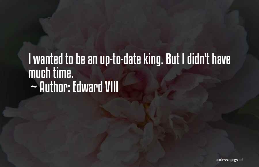 Edward VIII Quotes: I Wanted To Be An Up-to-date King. But I Didn't Have Much Time.