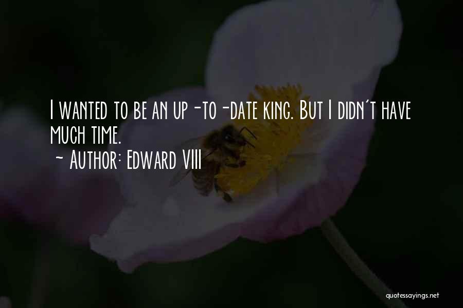 Edward VIII Quotes: I Wanted To Be An Up-to-date King. But I Didn't Have Much Time.