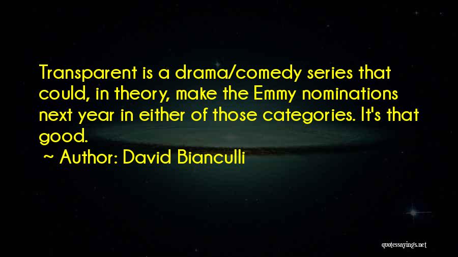 David Bianculli Quotes: Transparent Is A Drama/comedy Series That Could, In Theory, Make The Emmy Nominations Next Year In Either Of Those Categories.