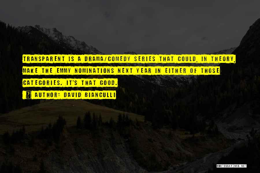 David Bianculli Quotes: Transparent Is A Drama/comedy Series That Could, In Theory, Make The Emmy Nominations Next Year In Either Of Those Categories.