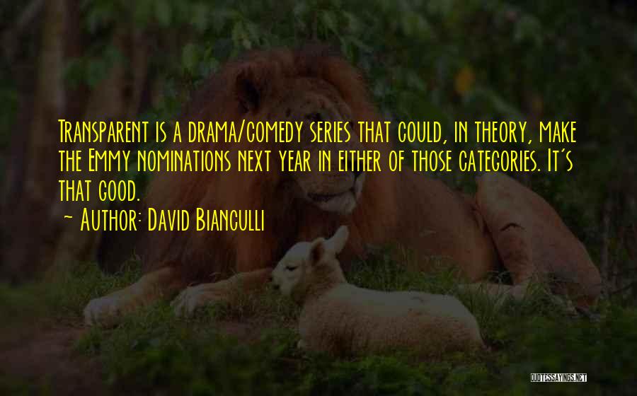 David Bianculli Quotes: Transparent Is A Drama/comedy Series That Could, In Theory, Make The Emmy Nominations Next Year In Either Of Those Categories.