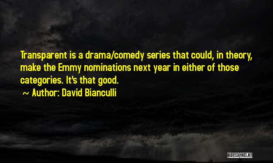 David Bianculli Quotes: Transparent Is A Drama/comedy Series That Could, In Theory, Make The Emmy Nominations Next Year In Either Of Those Categories.