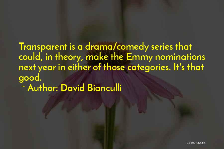 David Bianculli Quotes: Transparent Is A Drama/comedy Series That Could, In Theory, Make The Emmy Nominations Next Year In Either Of Those Categories.