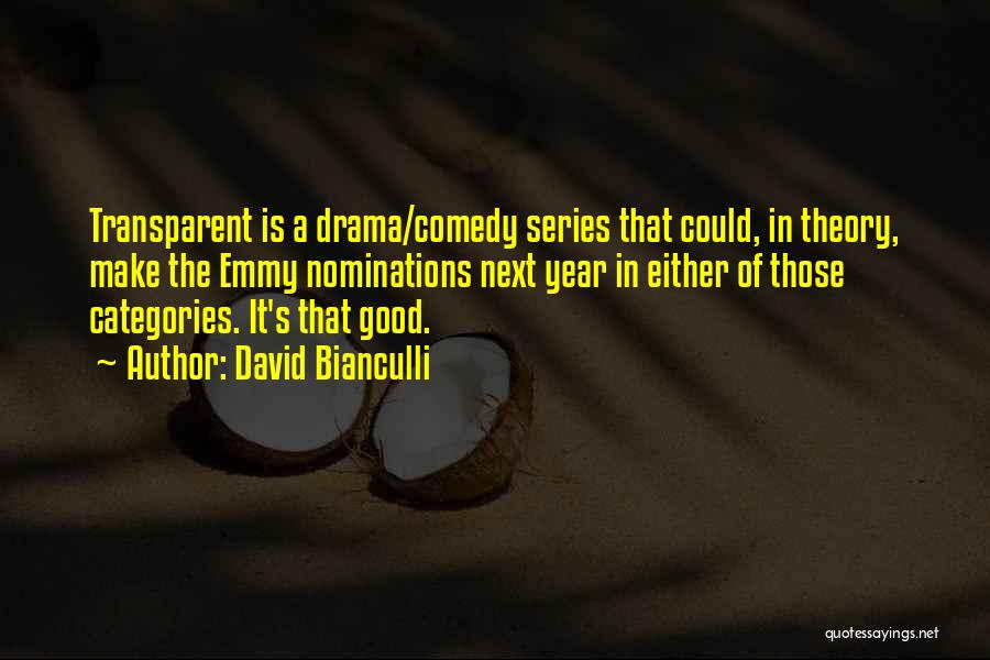 David Bianculli Quotes: Transparent Is A Drama/comedy Series That Could, In Theory, Make The Emmy Nominations Next Year In Either Of Those Categories.