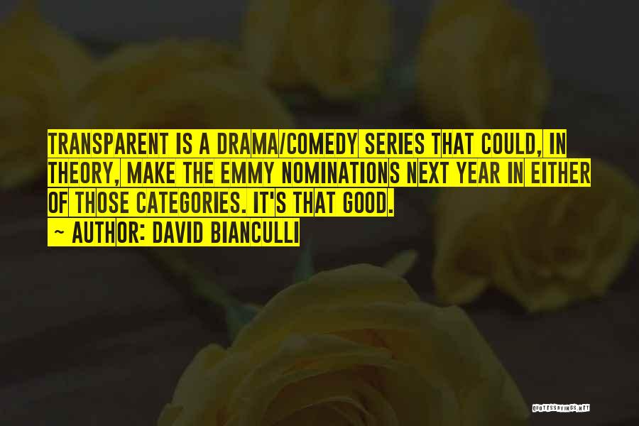 David Bianculli Quotes: Transparent Is A Drama/comedy Series That Could, In Theory, Make The Emmy Nominations Next Year In Either Of Those Categories.