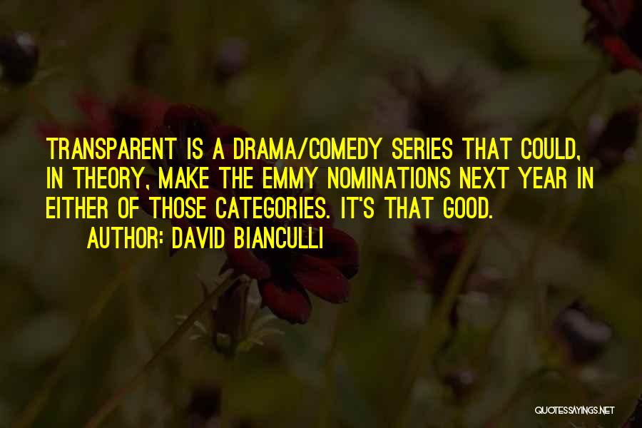 David Bianculli Quotes: Transparent Is A Drama/comedy Series That Could, In Theory, Make The Emmy Nominations Next Year In Either Of Those Categories.