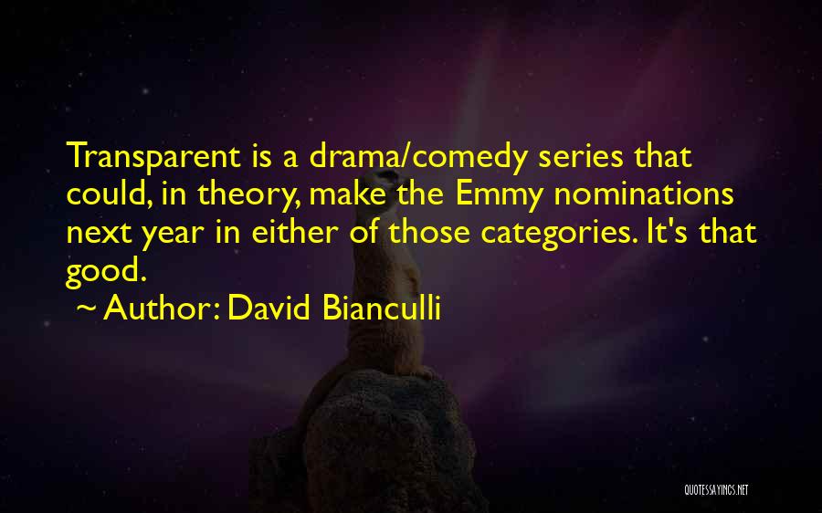 David Bianculli Quotes: Transparent Is A Drama/comedy Series That Could, In Theory, Make The Emmy Nominations Next Year In Either Of Those Categories.