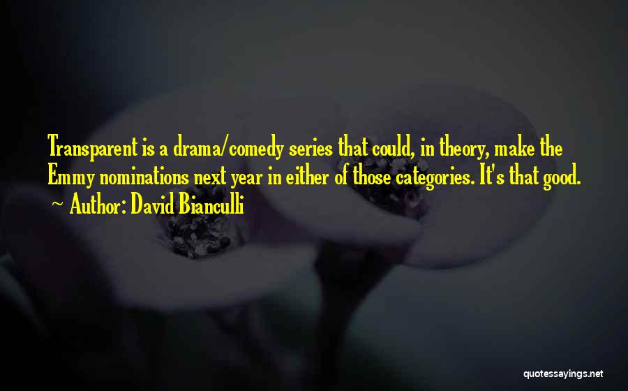 David Bianculli Quotes: Transparent Is A Drama/comedy Series That Could, In Theory, Make The Emmy Nominations Next Year In Either Of Those Categories.