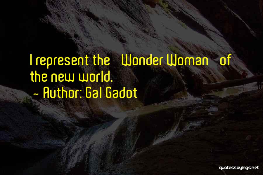 Gal Gadot Quotes: I Represent The 'wonder Woman' Of The New World.