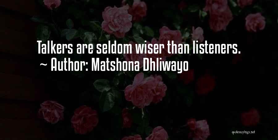 Matshona Dhliwayo Quotes: Talkers Are Seldom Wiser Than Listeners.