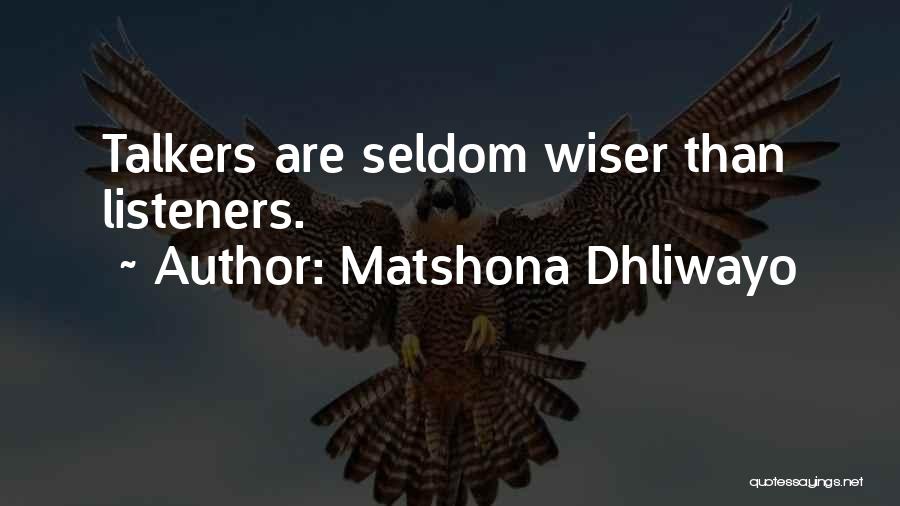 Matshona Dhliwayo Quotes: Talkers Are Seldom Wiser Than Listeners.