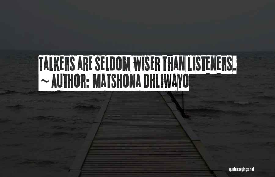 Matshona Dhliwayo Quotes: Talkers Are Seldom Wiser Than Listeners.