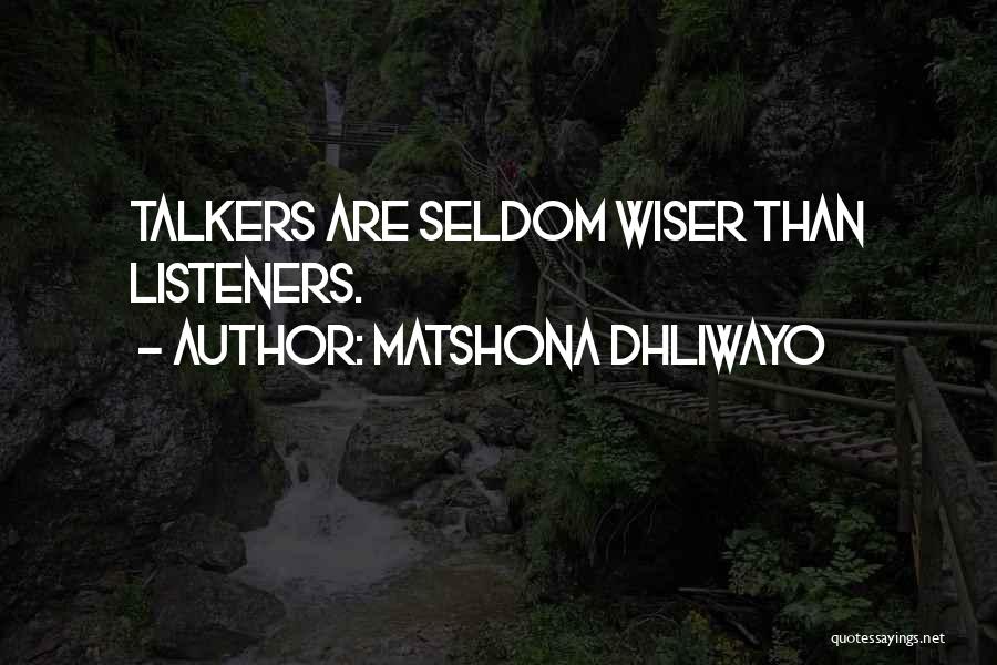 Matshona Dhliwayo Quotes: Talkers Are Seldom Wiser Than Listeners.