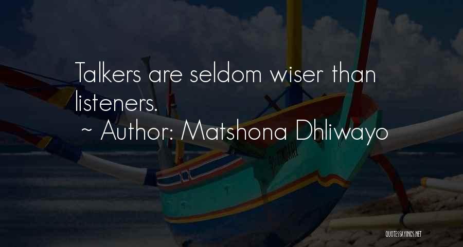 Matshona Dhliwayo Quotes: Talkers Are Seldom Wiser Than Listeners.