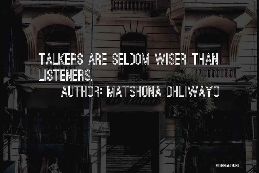 Matshona Dhliwayo Quotes: Talkers Are Seldom Wiser Than Listeners.