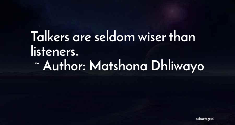 Matshona Dhliwayo Quotes: Talkers Are Seldom Wiser Than Listeners.