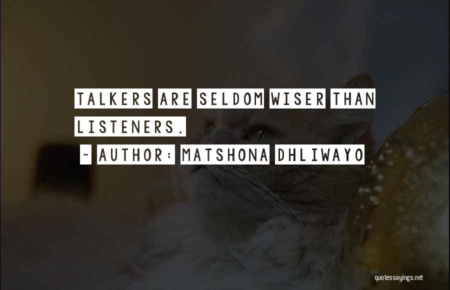 Matshona Dhliwayo Quotes: Talkers Are Seldom Wiser Than Listeners.