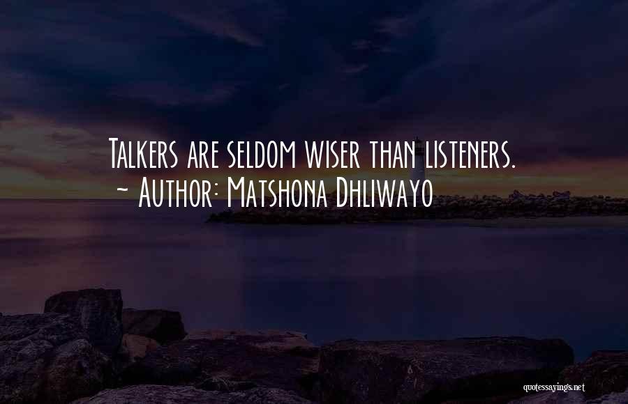 Matshona Dhliwayo Quotes: Talkers Are Seldom Wiser Than Listeners.