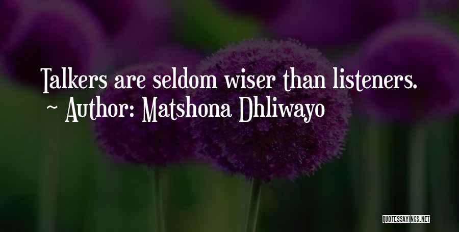 Matshona Dhliwayo Quotes: Talkers Are Seldom Wiser Than Listeners.