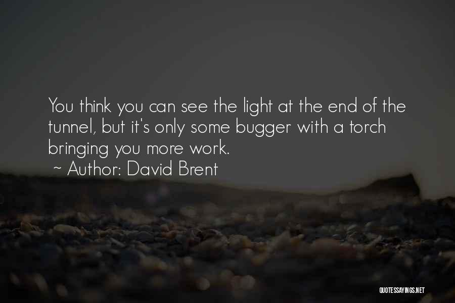 David Brent Quotes: You Think You Can See The Light At The End Of The Tunnel, But It's Only Some Bugger With A