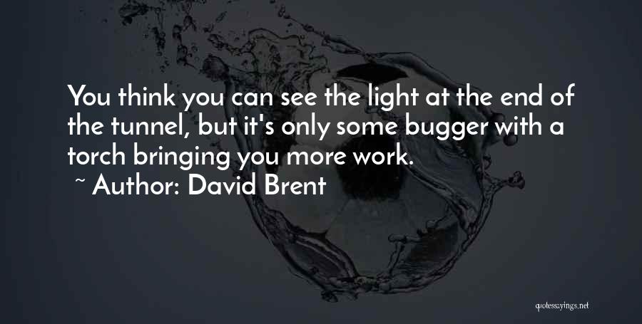 David Brent Quotes: You Think You Can See The Light At The End Of The Tunnel, But It's Only Some Bugger With A