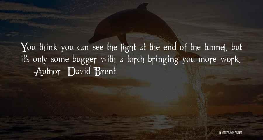 David Brent Quotes: You Think You Can See The Light At The End Of The Tunnel, But It's Only Some Bugger With A