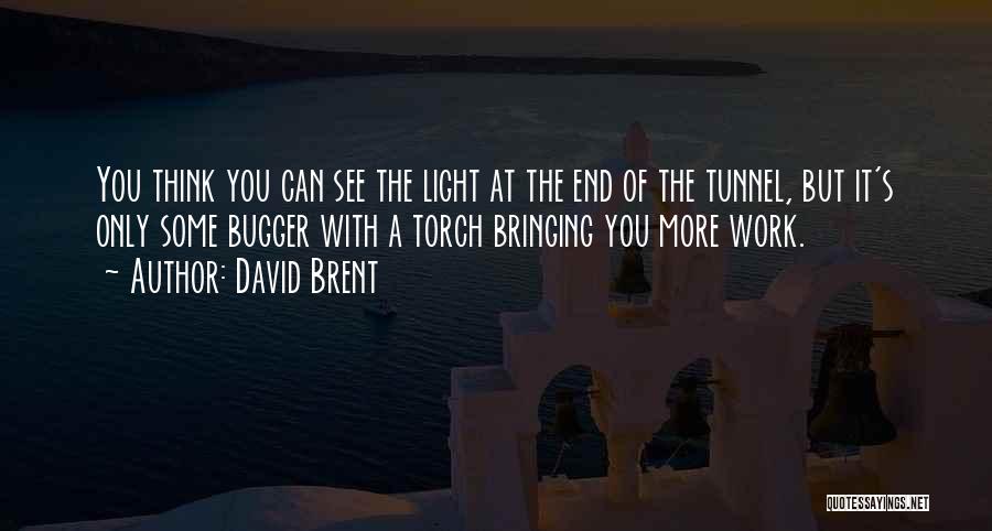 David Brent Quotes: You Think You Can See The Light At The End Of The Tunnel, But It's Only Some Bugger With A