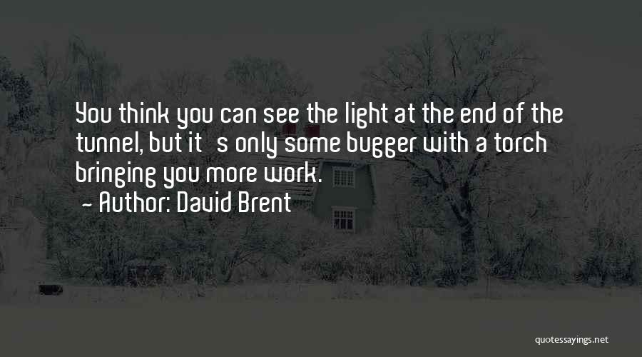 David Brent Quotes: You Think You Can See The Light At The End Of The Tunnel, But It's Only Some Bugger With A