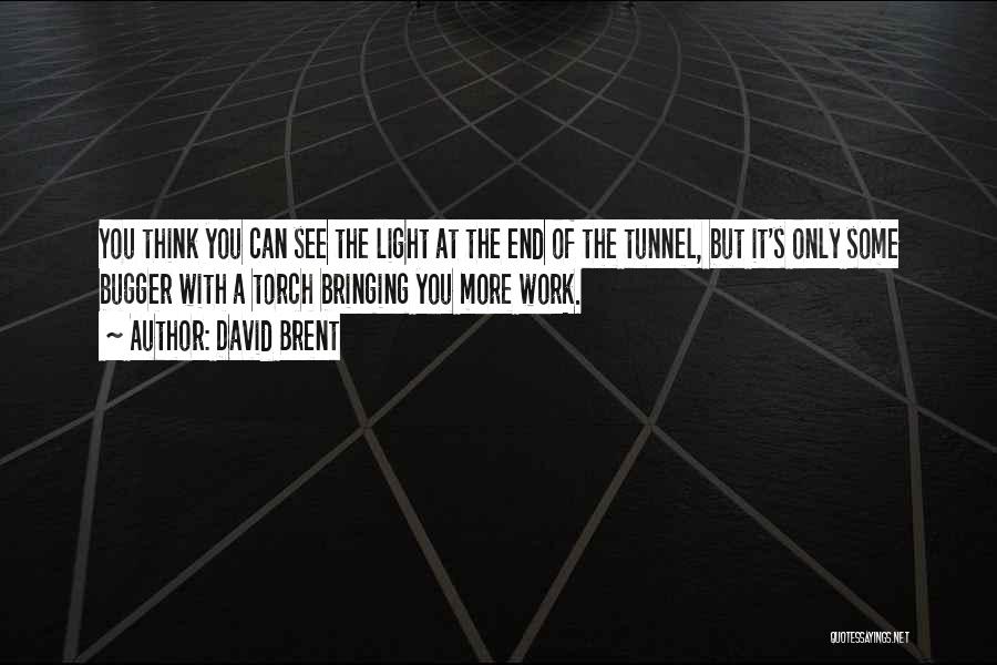 David Brent Quotes: You Think You Can See The Light At The End Of The Tunnel, But It's Only Some Bugger With A