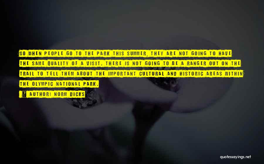 Norm Dicks Quotes: So When People Go To The Park This Summer, They Are Not Going To Have The Same Quality Of A