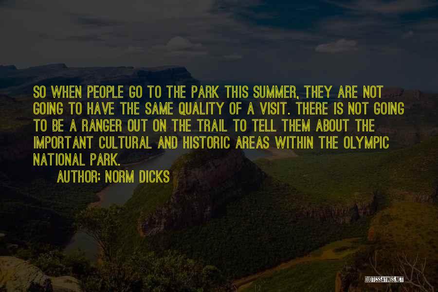 Norm Dicks Quotes: So When People Go To The Park This Summer, They Are Not Going To Have The Same Quality Of A
