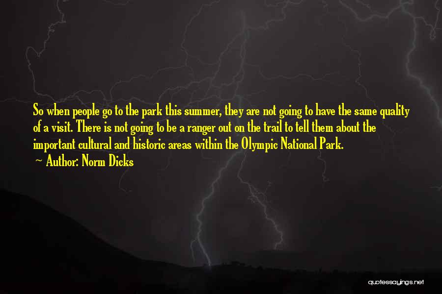 Norm Dicks Quotes: So When People Go To The Park This Summer, They Are Not Going To Have The Same Quality Of A