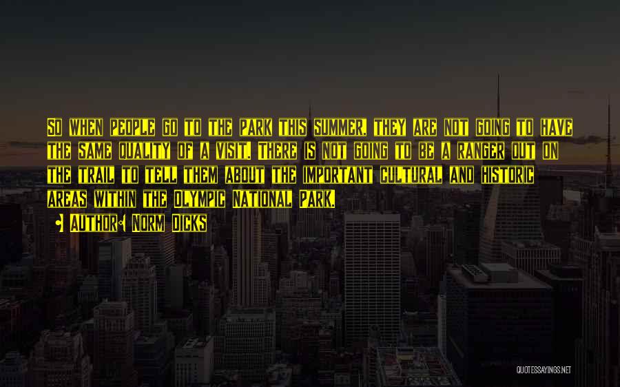 Norm Dicks Quotes: So When People Go To The Park This Summer, They Are Not Going To Have The Same Quality Of A