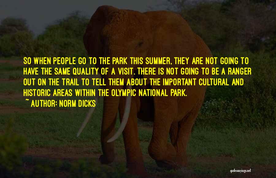Norm Dicks Quotes: So When People Go To The Park This Summer, They Are Not Going To Have The Same Quality Of A