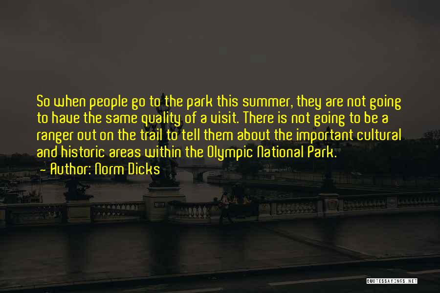 Norm Dicks Quotes: So When People Go To The Park This Summer, They Are Not Going To Have The Same Quality Of A