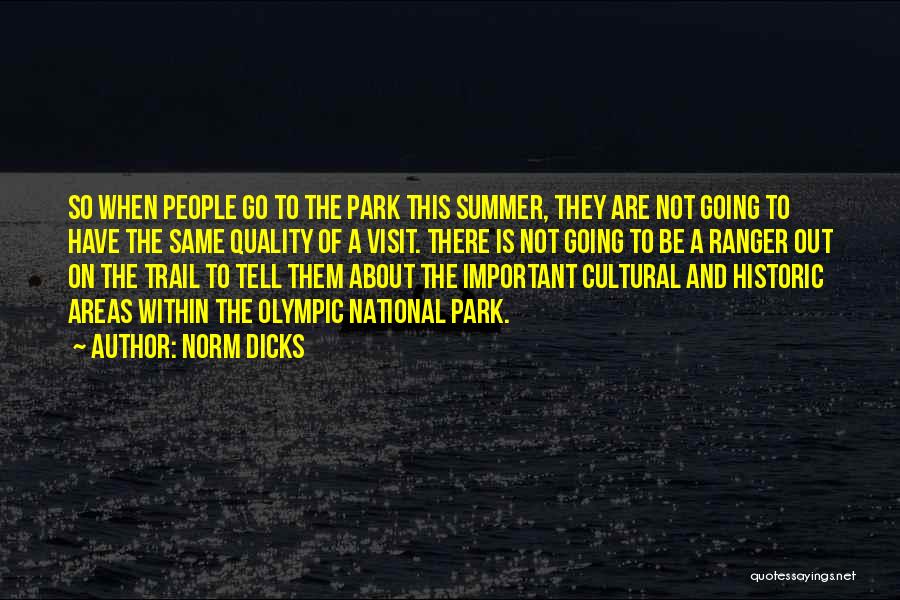 Norm Dicks Quotes: So When People Go To The Park This Summer, They Are Not Going To Have The Same Quality Of A