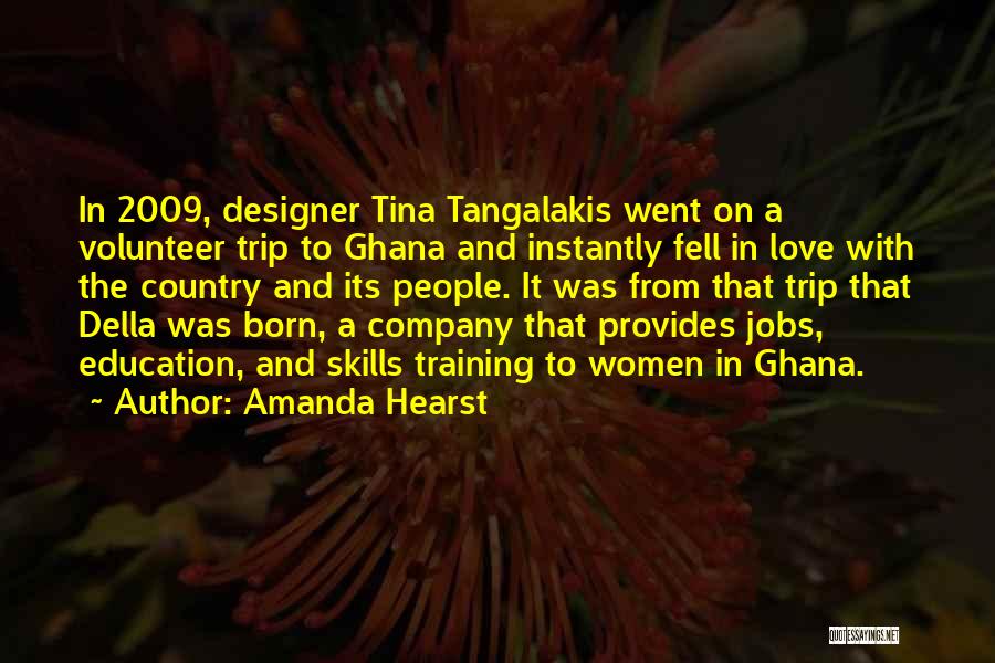 Amanda Hearst Quotes: In 2009, Designer Tina Tangalakis Went On A Volunteer Trip To Ghana And Instantly Fell In Love With The Country