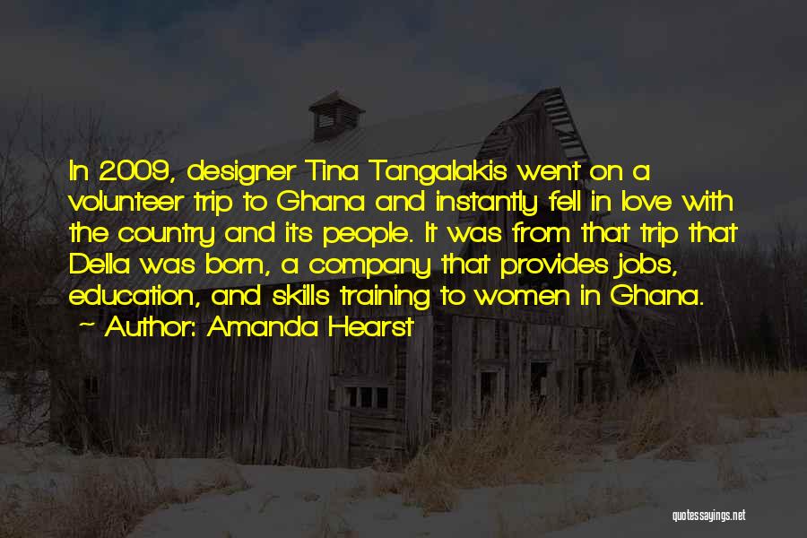 Amanda Hearst Quotes: In 2009, Designer Tina Tangalakis Went On A Volunteer Trip To Ghana And Instantly Fell In Love With The Country