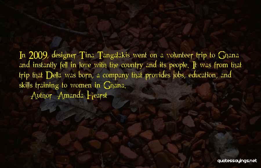 Amanda Hearst Quotes: In 2009, Designer Tina Tangalakis Went On A Volunteer Trip To Ghana And Instantly Fell In Love With The Country