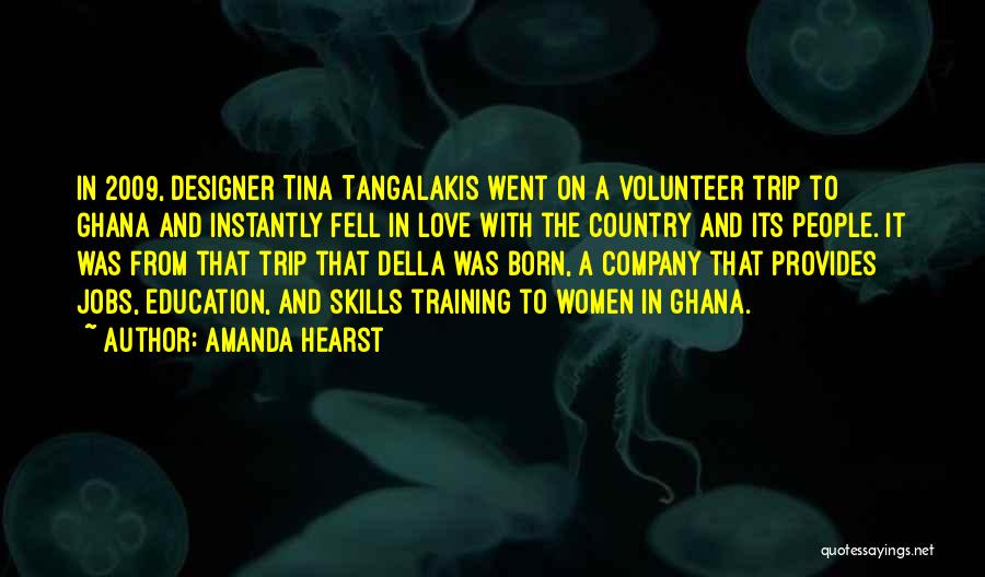 Amanda Hearst Quotes: In 2009, Designer Tina Tangalakis Went On A Volunteer Trip To Ghana And Instantly Fell In Love With The Country