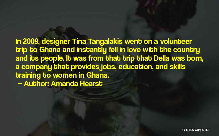 Amanda Hearst Quotes: In 2009, Designer Tina Tangalakis Went On A Volunteer Trip To Ghana And Instantly Fell In Love With The Country