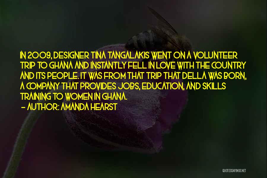 Amanda Hearst Quotes: In 2009, Designer Tina Tangalakis Went On A Volunteer Trip To Ghana And Instantly Fell In Love With The Country