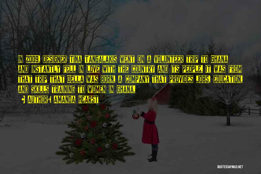 Amanda Hearst Quotes: In 2009, Designer Tina Tangalakis Went On A Volunteer Trip To Ghana And Instantly Fell In Love With The Country