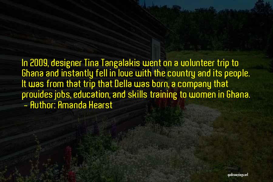 Amanda Hearst Quotes: In 2009, Designer Tina Tangalakis Went On A Volunteer Trip To Ghana And Instantly Fell In Love With The Country